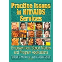 Practice Issues in HIV/AIDS Services: Empowerment-Based Models and Program Applications (Haworth Psychosocial Issues of HIV/AIDS) Practice Issues in HIV/AIDS Services: Empowerment-Based Models and Program Applications (Haworth Psychosocial Issues of HIV/AIDS) Kindle Hardcover Paperback