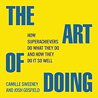 The Art Doing: How Superachievers Do What They Do and How They Do It So Well The Art Doing: How Superachievers Do What They Do and How They Do It So Well Audible Audiobook Paperback Kindle Audio CD