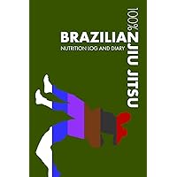 Brazilian Jiu Jitsu Sports Nutrition Journal: Daily Brazilian Jiu Jitsu Nutrition Log and Diary For Practitioner and Instructor