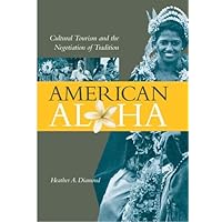 American Aloha: Cultural Tourism and the Negotiation of Tradition American Aloha: Cultural Tourism and the Negotiation of Tradition Hardcover Paperback Mass Market Paperback