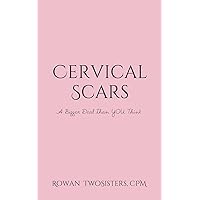 Cervical Scars, A Bigger Deal Than You Think Cervical Scars, A Bigger Deal Than You Think Kindle Paperback