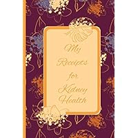 My Receipts for Kidney Health: Kidney Health Recipes Journal