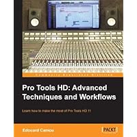 Pro Tools HD: Advanced Techniques and Workflows Pro Tools HD: Advanced Techniques and Workflows Kindle Paperback