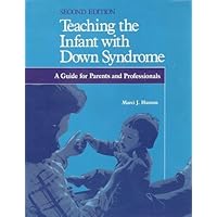 Teaching the Infant With Down Syndrome: A Guide for Parents and Professionals Teaching the Infant With Down Syndrome: A Guide for Parents and Professionals Paperback