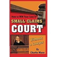 How to Win Your Case In Small Claims Court Without a Lawyer How to Win Your Case In Small Claims Court Without a Lawyer Paperback Kindle Mass Market Paperback