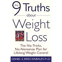 The 9 Truths about Weight Loss: The No-Tricks, No-Nonsense Plan for Lifelong Weight Control The 9 Truths about Weight Loss: The No-Tricks, No-Nonsense Plan for Lifelong Weight Control Hardcover Kindle Paperback