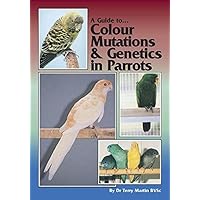A Guide to Colour Mutations and Genetics in Parrots A Guide to Colour Mutations and Genetics in Parrots Paperback Hardcover