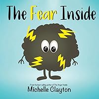 The Fear Inside: A children's book about fear and safety, emotions, and feelings (The E. Motions Inside Series) The Fear Inside: A children's book about fear and safety, emotions, and feelings (The E. Motions Inside Series) Paperback Kindle