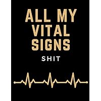 All My Vital Signs Shit: Large Print Medical Log Book to Record Daily Vital Signs | Health Monitoring Journal Tracker to Keep Track of Heart Rate, Blood Pressure & Sugar, Oxygen Level & More!