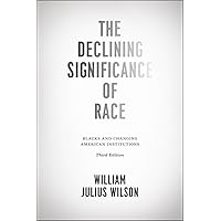 The Declining Significance of Race: Blacks and Changing American Institutions The Declining Significance of Race: Blacks and Changing American Institutions Paperback Kindle Hardcover
