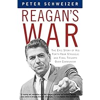 Reagan's War: The Epic Story of His Forty-Year Struggle and Final Triumph Over Communism