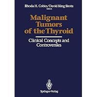 Malignant Tumors of the Thyroid: Clinical Concepts and Controversies Malignant Tumors of the Thyroid: Clinical Concepts and Controversies Paperback Hardcover