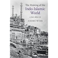 The Making of the Indo-Islamic World: c.700–1800 CE The Making of the Indo-Islamic World: c.700–1800 CE Paperback Kindle Hardcover