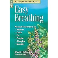 Easy Breathing: Natural Treatments For Asthma, Colds, Flu, Coughs, Allergies & Sinusitis Easy Breathing: Natural Treatments For Asthma, Colds, Flu, Coughs, Allergies & Sinusitis Paperback Kindle