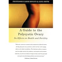 A Guide to the Polycystic Ovary: Its Effects on Health and Fertility A Guide to the Polycystic Ovary: Its Effects on Health and Fertility Paperback