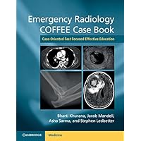 Emergency Radiology COFFEE Case Book: Case-Oriented Fast Focused Effective Education Emergency Radiology COFFEE Case Book: Case-Oriented Fast Focused Effective Education eTextbook Paperback