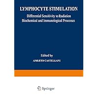 Lymphocyte Stimulation: Differential Sensitivity to Radiation Biochemical and Immunological Processes Lymphocyte Stimulation: Differential Sensitivity to Radiation Biochemical and Immunological Processes Hardcover Paperback