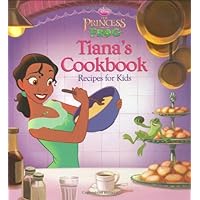 The Princess and the Frog: Tiana's Cookbook: Recipes for Kids (Disney Princess: The Princess and the Frog) The Princess and the Frog: Tiana's Cookbook: Recipes for Kids (Disney Princess: The Princess and the Frog) Hardcover