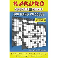 Kakuro Cross Sums – 300 Hard Puzzles Volume 6: 300 Hard Kakuro Cross Sums Kakuro Cross Sums – 300 Hard Puzzles Volume 6: 300 Hard Kakuro Cross Sums Paperback