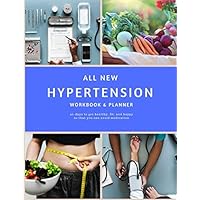 All New Hypertension Workbook & Planner: 90-days to get healthy, fit, and happy so that you can avoid medication