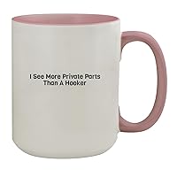 I See More Private Parts Than A Hooker - 15oz Ceramic Colored Inside & Handle Coffee Mug, Pink