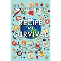 Recipe for Survival: What You Can Do to Live a Healthier and More Environmentally Friendly Life Recipe for Survival: What You Can Do to Live a Healthier and More Environmentally Friendly Life Hardcover Kindle