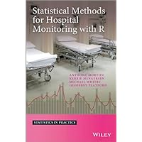 Statistical Methods for Hospital Monitoring with R (Statistics in Practice) Statistical Methods for Hospital Monitoring with R (Statistics in Practice) Kindle Hardcover