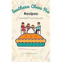 Southern Chess Pie Recipes: That'll Make 'em Ask for Seconds