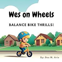 Wes on Wheels: Balance Bike Thrills! Wes on Wheels: Balance Bike Thrills! Paperback
