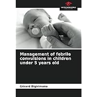Management of febrile convulsions in children under 5 years old