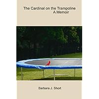 The Cardinal on the Trampoline The Cardinal on the Trampoline Paperback Kindle