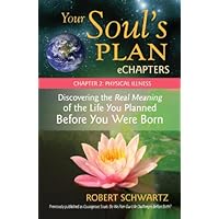 Your Soul's Plan eChapters - Chapter 2: Physical Illness: Discovering the Real Meaning of the Life You Planned Before You Were Born