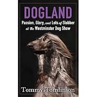 Dogland: Passion, Glory, and Lots of Slobber at the Westminster Dog Show Dogland: Passion, Glory, and Lots of Slobber at the Westminster Dog Show Library Binding Kindle Audible Audiobook Hardcover Audio CD