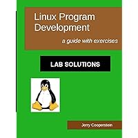 Linux Program Development: Lab Solutions: a guide with exercises Linux Program Development: Lab Solutions: a guide with exercises Paperback