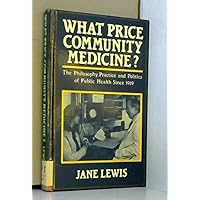 What price community medicine?: The philosophy, practice, and politics of public health since 1919 What price community medicine?: The philosophy, practice, and politics of public health since 1919 Hardcover