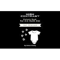 High Contrast Get Dressed Picture Book for 0-12 Month Olds: Helps Visual Development in Newborns and Babies (Black & White High-Contrast Books for Babies)