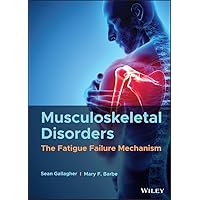 Musculoskeletal Disorders: The Fatigue Failure Mechanism Musculoskeletal Disorders: The Fatigue Failure Mechanism Kindle Hardcover
