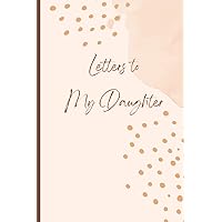 Letters to My Daughter: A Memory Keepsake Journal with 42 Prompts from Mother to Daughter. A Thoughtful Gift for Mothers, Parents and Mom to be. Write Now, Read Later, Treasure Forever.