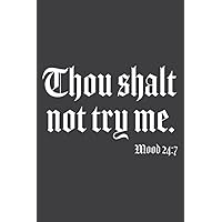 Thou Shalt Not Try Me Mood 24 7: Lined Journal Notebook, Memo Diary Subject Notebooks Planner, for Travelers, Students, Office - 6
