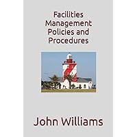 Facilities Management Policies and Procedures Facilities Management Policies and Procedures Paperback Kindle Hardcover