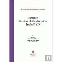Avanços em Literatura e Cultura Brasileiras. Séculos XIV a XIX (AIL) (Portuguese Edition)