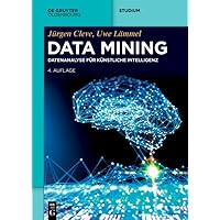 Data Mining: Datenanalyse für Künstliche Intelligenz (De Gruyter Studium) (German Edition) Data Mining: Datenanalyse für Künstliche Intelligenz (De Gruyter Studium) (German Edition) Kindle Perfect Paperback