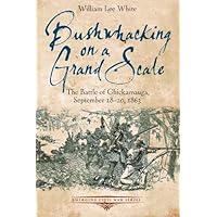 Bushwhacking on a Grand Scale: The Battle of Chickamauga, September 18-20, 1863 (Emerging Civil War Series) Bushwhacking on a Grand Scale: The Battle of Chickamauga, September 18-20, 1863 (Emerging Civil War Series) Paperback Kindle Mass Market Paperback