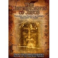 The Descendants of Jesus: Tracing the Family of Christ Through the Ages The Descendants of Jesus: Tracing the Family of Christ Through the Ages DVD