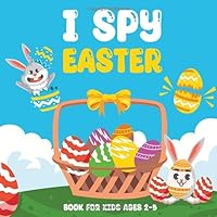 I Spy Easter Book For Kids Ages 2-5: A Fun Activity Picture Book, Interactive Guessing Game for Preschoolers & Toddlers, Perfect Gift for Boys and Girls