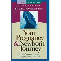 Your Pregnancy & Newborn Journey: A Guide for Pregnant Teens (Teen Pregnancy and Parenting series) Your Pregnancy & Newborn Journey: A Guide for Pregnant Teens (Teen Pregnancy and Parenting series) Hardcover Paperback