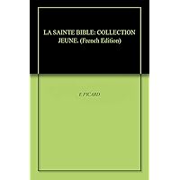 LA SAINTE BIBLE: COLLECTION JEUNE. (French Edition) LA SAINTE BIBLE: COLLECTION JEUNE. (French Edition) Kindle Paperback