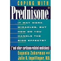 Coping With Prednisone and Other Cortisone-Related Medicines : It May Work Miracles, but How Do You Handle the Side Effects? Coping With Prednisone and Other Cortisone-Related Medicines : It May Work Miracles, but How Do You Handle the Side Effects? Hardcover