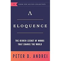 Eloquence: The Hidden Secret of Words that Change the World (Speak for Success) Eloquence: The Hidden Secret of Words that Change the World (Speak for Success) Paperback Kindle