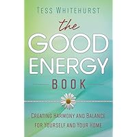 The Good Energy Book: Creating Harmony and Balance for Yourself and Your Home The Good Energy Book: Creating Harmony and Balance for Yourself and Your Home Paperback Kindle